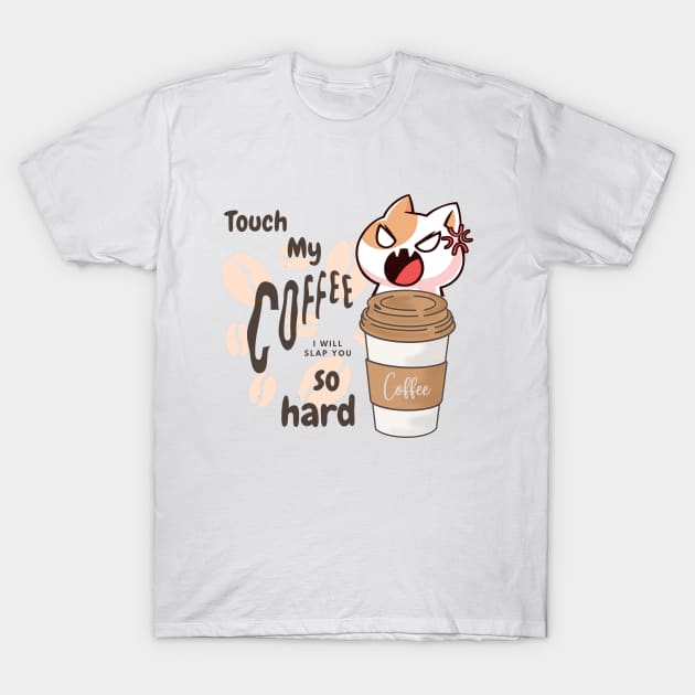 Touch my coffee I will slap you so hard T-Shirt by Color by EM